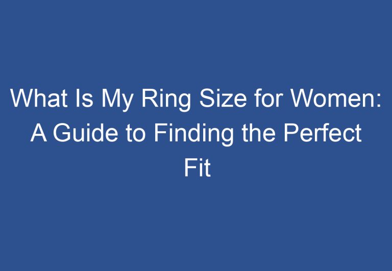 What Is My Ring Size for Women: A Guide to Finding the Perfect Fit
