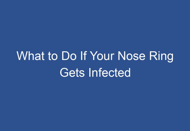 What to Do If Your Nose Ring Gets Infected