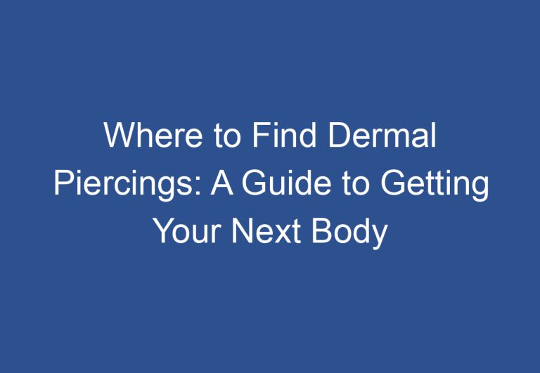 Where to Find Dermal Piercings: A Guide to Getting Your Next Body Modification