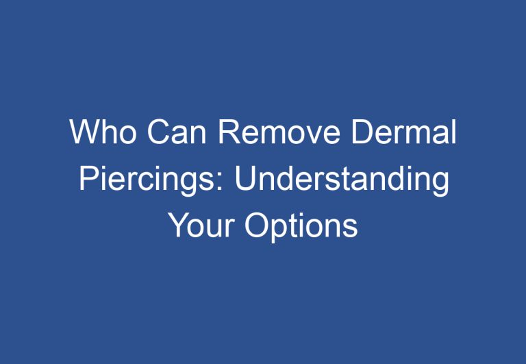 Who Can Remove Dermal Piercings: Understanding Your Options