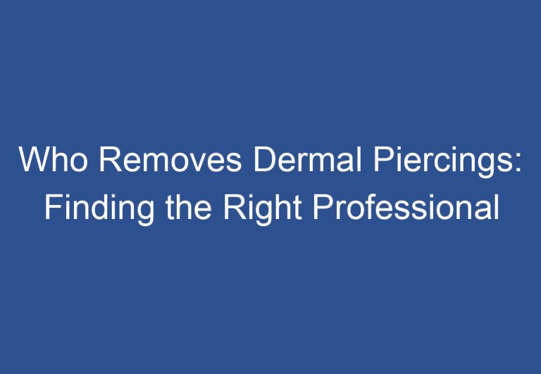 Who Removes Dermal Piercings: Finding the Right Professional
