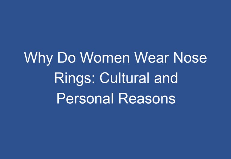 Why Do Women Wear Nose Rings: Cultural and Personal Reasons