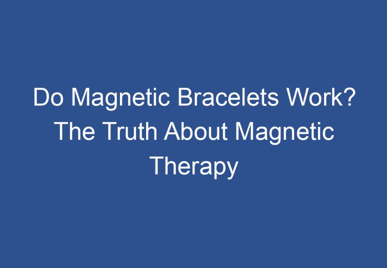 Do Magnetic Bracelets Work? The Truth About Magnetic Therapy