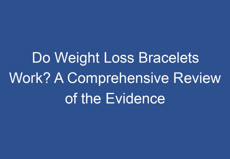 Do Weight Loss Bracelets Work? A Comprehensive Review of the Evidence