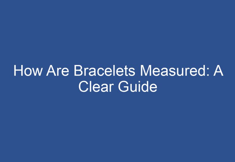 How Are Bracelets Measured: A Clear Guide