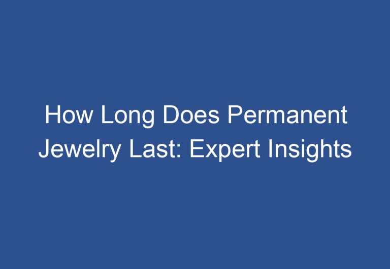 How Long Does Permanent Jewelry Last: Expert Insights