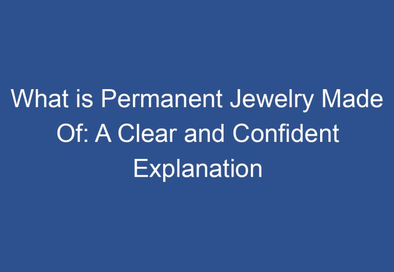 What is Permanent Jewelry Made Of: A Clear and Confident Explanation
