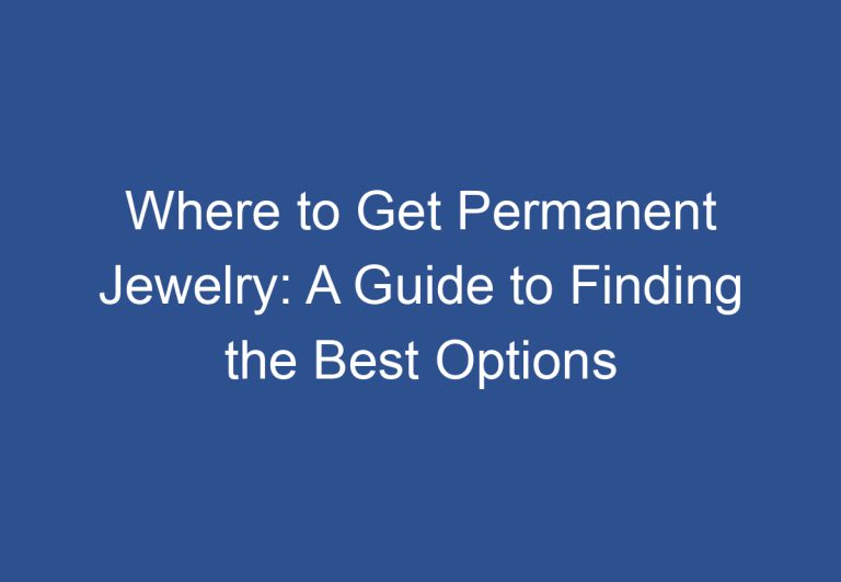 Where to Get Permanent Jewelry: A Guide to Finding the Best Options