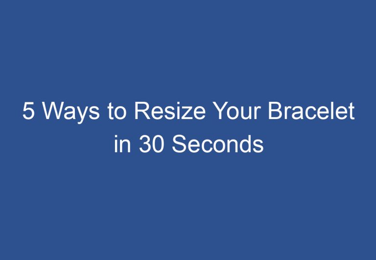 5 Ways to Resize Your Bracelet in 30 Seconds
