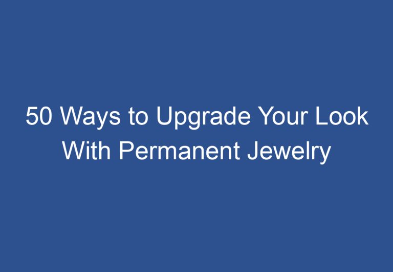 50 Ways to Upgrade Your Look With Permanent Jewelry
