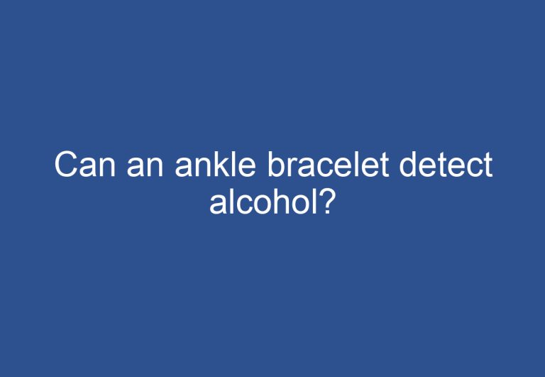 Can an ankle bracelet detect alcohol?