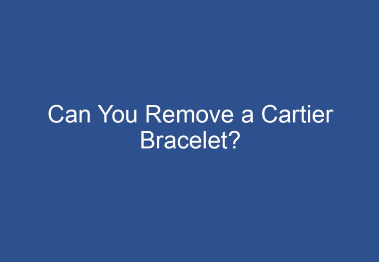 Can You Remove a Cartier Bracelet?