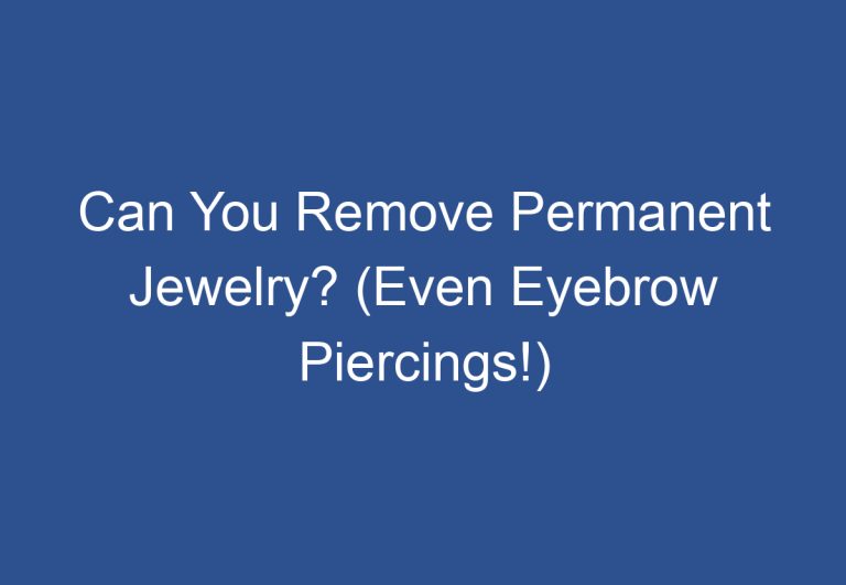 Can You Remove Permanent Jewelry? (Even Eyebrow Piercings!)