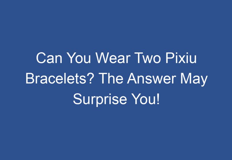 Can You Wear Two Pixiu Bracelets? The Answer May Surprise You!