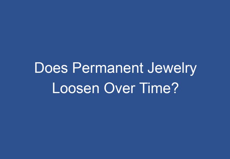 Does Permanent Jewelry Loosen Over Time?