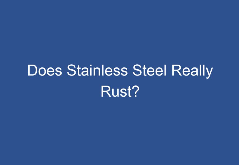 Does Stainless Steel Really Rust?