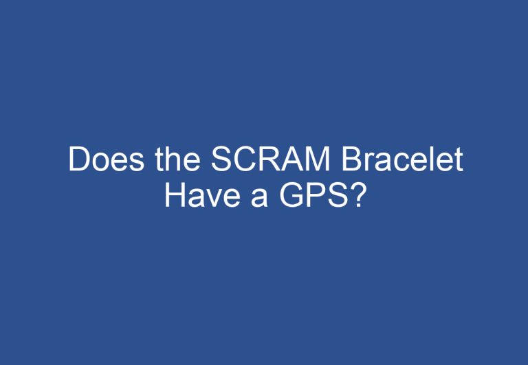 Does the SCRAM Bracelet Have a GPS?