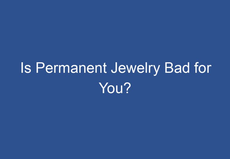 Is Permanent Jewelry Bad for You?